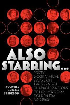 Paperback Also Starring... Forty Biographical Essays on the Greatest Character Actors of Hollywood's Golden Era, 1930-1965 Book