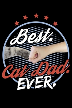 Best. Cat Dad. Ever.: Funny Cat Lover Best Cat Dad Lined Notebook Journal Diary 6x9