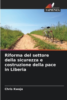 Riforma del settore della sicurezza e costruzione della pace in Liberia (Italian Edition)
