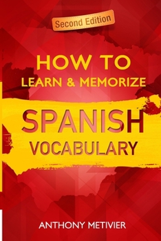 Paperback How to Learn and Memorize Spanish Vocabulary: Using A Memory Palace Specifically Designed For The Spanish Language Book