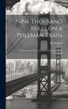 Hardcover Nine Thousand Miles on a Pullman Train: An Account of a Tour of Railroad Conductors From Philadelph Book