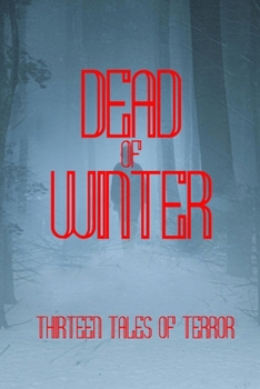 The Dead of Winter: 13 Tales of Winter Horror (Enter Madness)