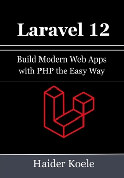 Paperback Laravel 12 for Beginners: Build Modern Web Apps with PHP the Easy Way Book
