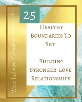Paperback 25 Healthy Boundaries To Set - Building Stronger Love Relationships - Write In Journal Workbook For Couples - Teal Gold Book