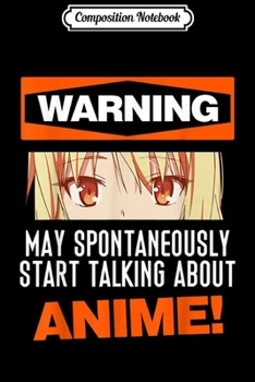 Composition Notebook: Warning May Spontaneously Talk About Anime Journal/Notebook Blank Lined Ruled 6x9 100 Pages