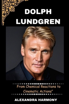 Paperback Dolph Lundgren: From Chemical Reactions to Cinematic Actions" Book