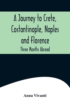 Paperback A Journey to Crete, Costantinople, Naples and Florence: Three Months Abroad Book
