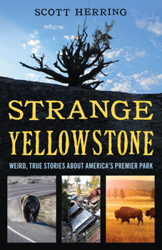 Paperback Strange Yellowstone: Weird, True Stories about America's Premier Park Book