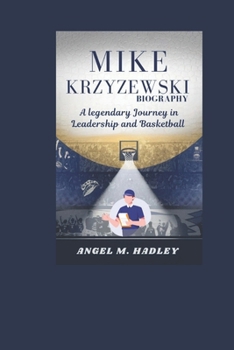 Mike Krzyzewski Biography: “A Legendary Journey in Leadership and Basketball”