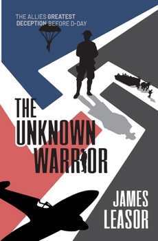 Paperback The Unknown Warrior: The Allies greatest deception before D-Day Book