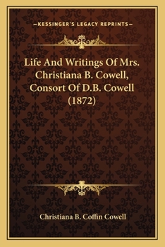 Paperback Life And Writings Of Mrs. Christiana B. Cowell, Consort Of D.B. Cowell (1872) Book