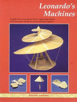 Paperback Leonardo's Machines: Insights into Leonardo Da Vinci's Engineering Notions with Four Paper Models to Cut Out and Glue Together Book