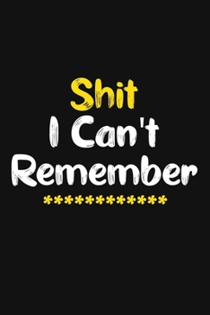 Shit I Can't Remember: Password Notebook. Organizer for All Your Passwords, Journal, Log Book, Internet Password shit Keeper Notebook