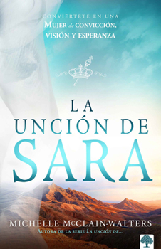 Paperback La Unción de Sara: Inspírate Con Sara. Visionaria. Emprendedora. Una Mujer de Fe / The Sarah Anointing: Becoming a Woman of Belief, Vision, and Hope [Spanish] Book