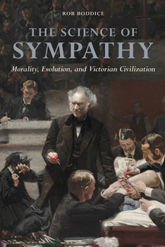 Paperback The Science of Sympathy: Morality, Evolution, and Victorian Civilization Book