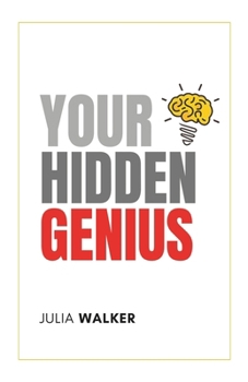 Paperback Your Hidden Genius: A Practical Guide to Revive the Real You and be Rebelliously Happy Every Day. Book