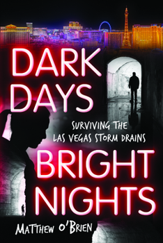 Paperback Dark Days, Bright Nights: Surviving the Las Vegas Storm Drains Book