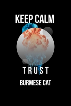 Keep Calm And Trust Your Burmese Cat: Lined Notebook / Journal Gift, 110 Pages, 6x9, Soft Cover, Matte Finish
