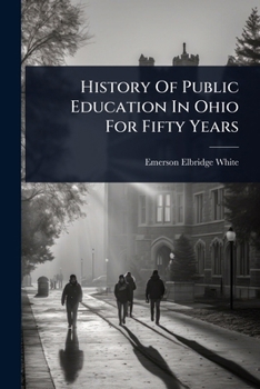 Paperback History Of Public Education In Ohio For Fifty Years Book