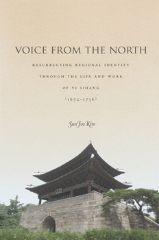 Hardcover Voice from the North: Resurrecting Regional Identity Through the Life and Work of Yi Sihang (1672a 1736) Book