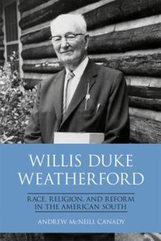 Willis Duke Weatherford: Race, Religion, and Reform in the American South - Book  of the New Directions in Southern History