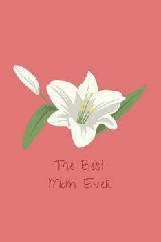 The Best Mom Ever: Personal Diary to Organize Your Life Better - 110 Pages - Notebook to Write Down Your Thoughts, Gratitude, Quotes, Daily Workout... - Perfect Gift