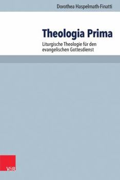 Paperback Theologia Prima: Liturgische Theologie Fur Den Evangelischen Gottesdienst [German] Book