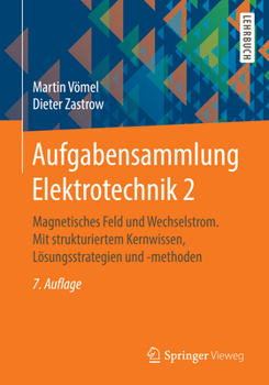 Paperback Aufgabensammlung Elektrotechnik 2: Magnetisches Feld Und Wechselstrom. Mit Strukturiertem Kernwissen, Lösungsstrategien Und -Methoden [German] Book
