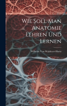 Hardcover Wie Soll Man Anatomie Lehren Und Lernen [German] Book
