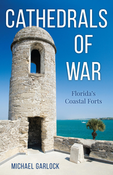 Paperback Cathedrals of War: Florida's Coastal Forts Book