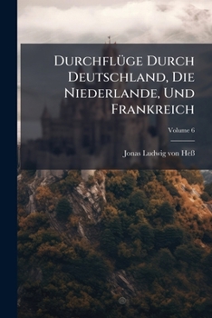 Paperback Durchflüge Durch Deutschland, Die Niederlande, Und Frankreich; Volume 6 Book