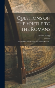 Hardcover Questions on the Epistle to the Romans: Designed for Bible Classes and Sunday Schools .. Book