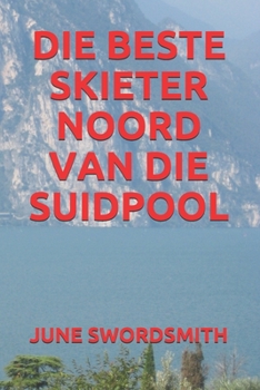 Paperback Die Beste Skieter Noord Van Die Suidpool [Afrikaans] Book