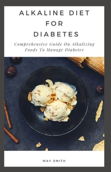 Paperback Alkaline Diet for Diabetes: Comprehensive Guide On Alkalizing Foods To Manage Diabetes Book