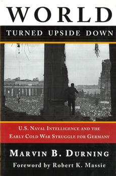 Hardcover World Turned Upside Down: U.S. Naval Intelligence and the Early Cold War Struggle for Germany Book