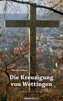 Paperback Die Kreuzigung von Wettingen: Ein Irrwitz Krimi [German] Book
