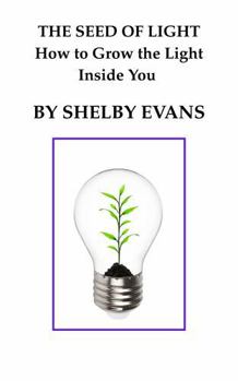 THE SEED OF LIGHT How To Grow The Light Inside You