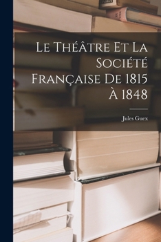 Paperback Le Théâtre et la Société Française de 1815 à 1848 Book