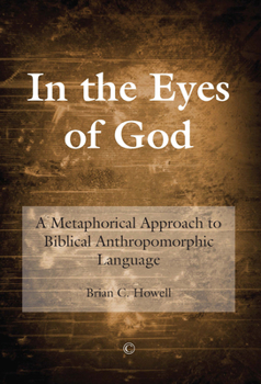 In the Eyes of God: A Metaphorical Approach to Biblical Anthropomorphic Metaphors