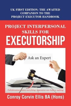 Paperback Project Interpersonal Skills for Executorship: Uk First Edition: the Awaited Companion to the Project Executor Handbook Book