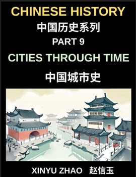 Chinese History Chronicles (Part 9)- Cities Through Time in China, Exploring Beijing, Xi'an, Shanghai, Chengdu, and Other Cities, Evolution of Chinese Civilization Across Dynasties