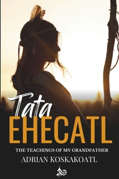 Paperback Tata Ehecatl: The Ancestral Teachings of my Grandfather Book