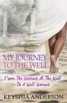 My Journey to the Well: From the Woman at the Well to a Well Woman