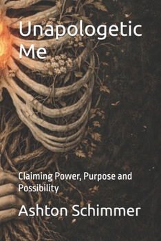 Paperback Unapologetic Me: Claiming Power, Purpose and Possibility Book