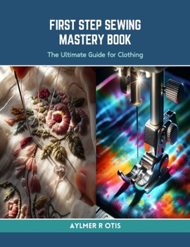 Paperback First Step Sewing Mastery Book: The Ultimate Guide for Clothing Book