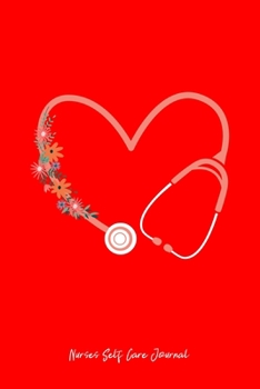 Nurses Self Care Journal: Stethoscope Floral Heart Cute Christmas Gift - Red Ruled Lined Notebook - Diary, Writing, Notes, Gratitude, Goal Journal - 6x9 120 pages