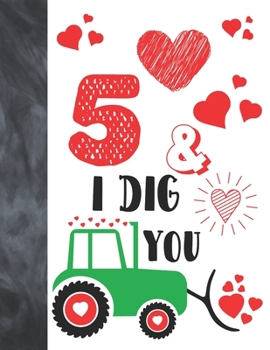 5 & I Dig You: Green Tractor Valentines Day Gift For Boys And Girls Age 5 Years Old - Art Sketchbook Sketchpad Activity Book For Kids To Draw And Sketch In