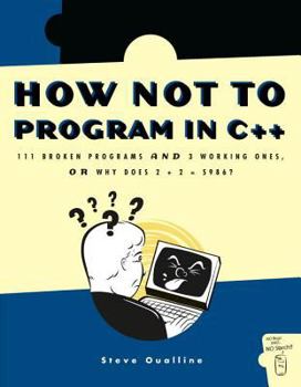 Paperback How Not to Program in C++: 111 Broken Programs and 3 Working Ones, or Why Does 2+2=5986? Book