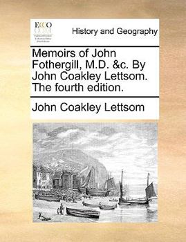 Paperback Memoirs of John Fothergill, M.D. &c. By John Coakley Lettsom. The fourth edition. Book