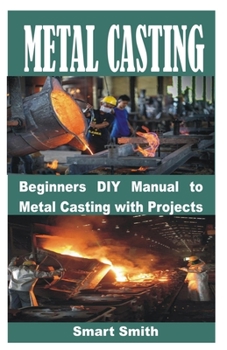Paperback Metal Casting: Beginners DIY Manual to Metal Casting with Projects Book